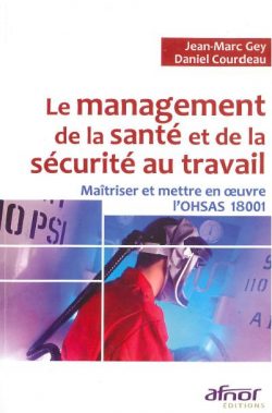 Le management de la santé et de la sécurité au travail : maitriser et mettre en œuvre l’OHSAS 18001